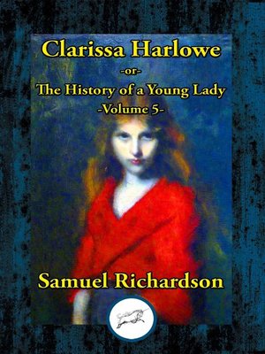cover image of Clarissa Harlowe -or- the History of a Young Lady, Volume 5